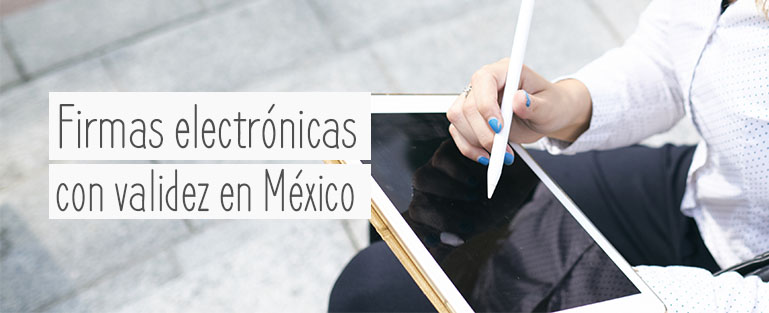 ¿Cuáles son las firmas electrónicas que tienen validez en México? 